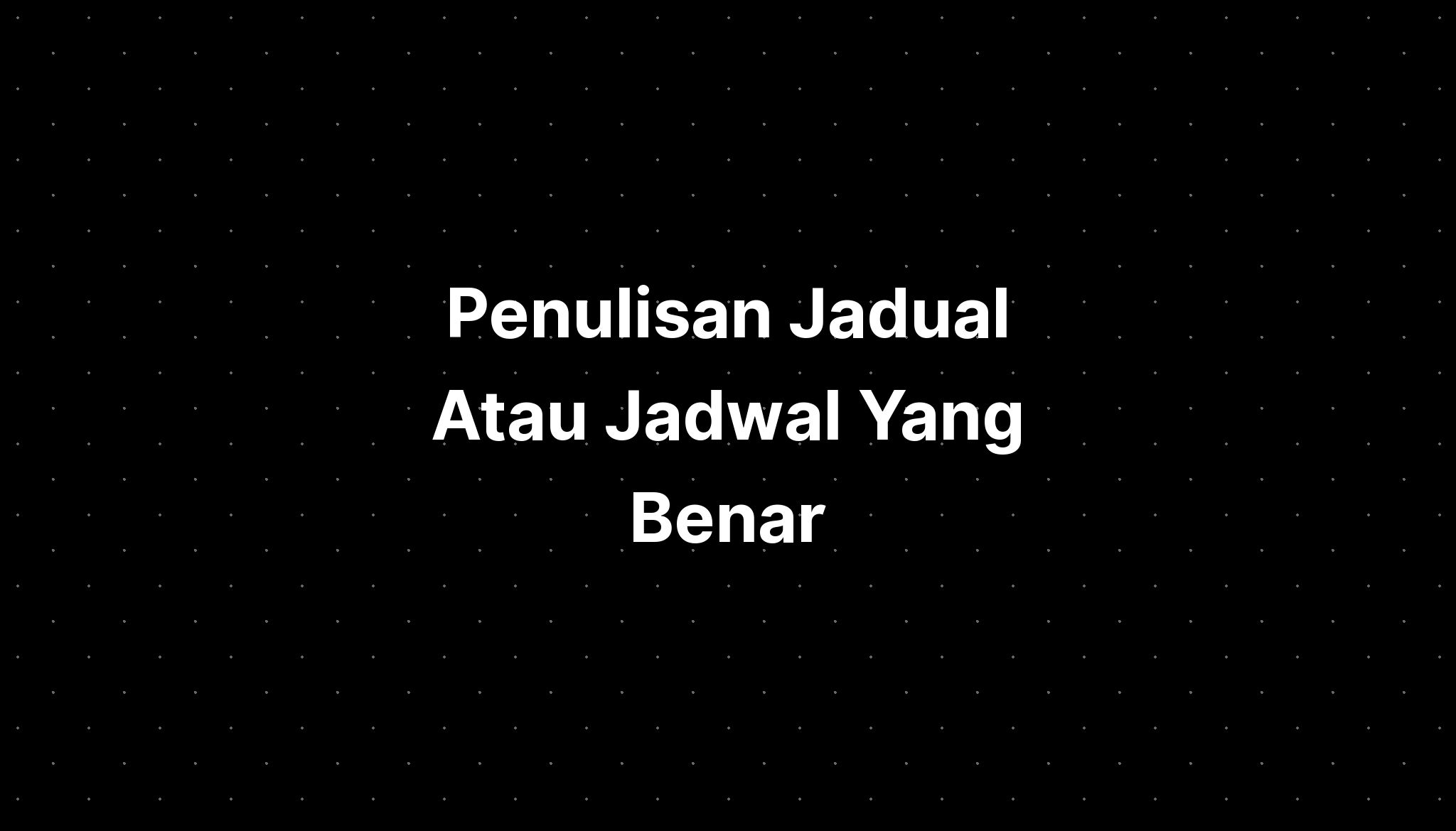 Penulisan Jadual Atau Jadwal Yang Benar  IMAGESEE